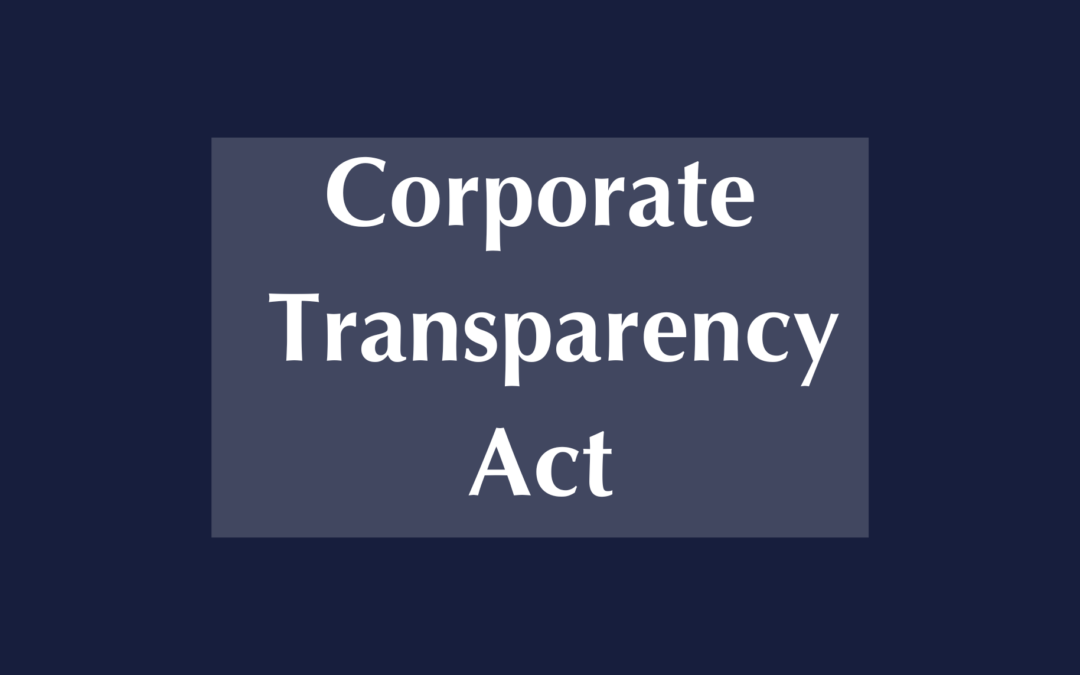 Corporate Transparency Act – Beneficial Ownership Information Reporting Requirement